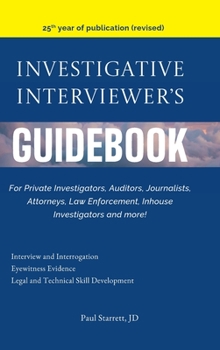 Hardcover Investigative Interviewer's Guidebook: For PrivateInvestigators, Auditors, Journalists, Attorneys, Law Enforcement, Inhouse Investigators and more! Book