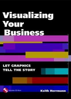 Hardcover Visualizing Your Business: Let Graphics Tell the Story (With CD-ROM) Book