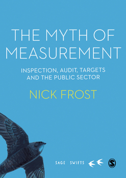 Hardcover The Myth of Measurement: Inspection, Audit, Targets and the Public Sector Book