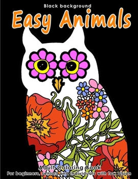 Paperback Adult Coloring Book Easy Animals: Stress Relieving Animal Designs for Beginners, Seniors and People with low vision. Beautiful Animal shapes filled wi Book