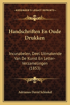 Paperback Handschriften En Oude Drukken: Incunabelen, Deel Uitmakende Van De Kunst En Letter-Verzamelingen (1853) [Dutch] Book