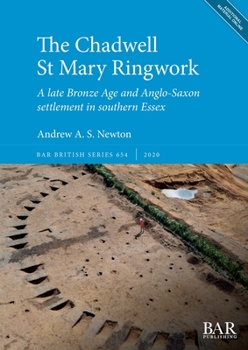 Paperback The Chadwell St Mary Ringwork: A late Bronze Age and Anglo-Saxon settlement in southern Essex Book