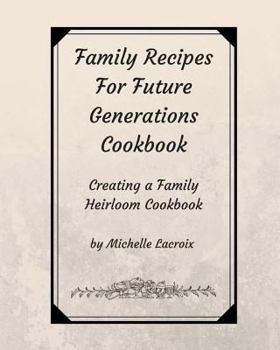 Paperback Family Recipes for Future Generations Cookbook: Creating a Family Heirloom Cookbook Book