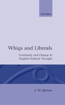 Hardcover Whigs and Liberals: Continuity and Change in English Political Thought Book