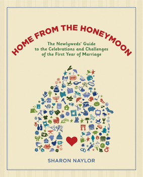 Paperback Home from the Honeymoon: The Newlyweds' Guide to the Celebrations and Challenges of the First Year of Marriage Book