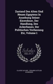 Zustand Des Alten Und Neuen Egyptens In Ansehung Seiner Einwohner, Der Handlung, Des Ackerbaues, Der Politischen Verfassung Etc, Volume 1...