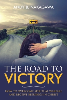 Paperback The Road to Victory: How to Overcome Spiritual Warfare and Receive Blessings in Christ Book