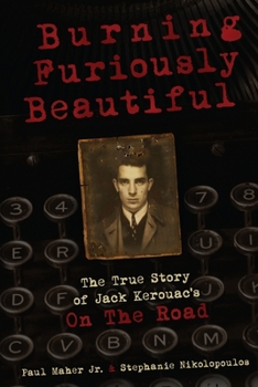 Paperback Burning Furiously Beautiful: The True Story of Jack Kerouac's "On the Road" Book