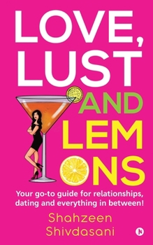 Paperback Love, Lust and Lemons: Your go-to guide for relationships, dating and everything in between! Book