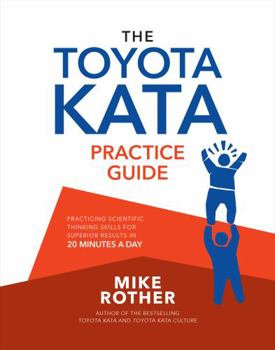 Paperback The Toyota Kata Practice Guide: Practicing Scientific Thinking Skills for Superior Results in 20 Minutes a Day Book