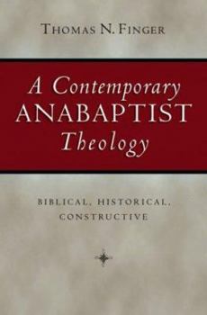 Hardcover A Contemporary Anabaptist Theology: Biblical, Historical, Constructive Book