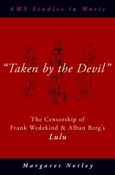 Taken by the Devil: The Censorship of Frank Wedekind and Alban Berg's Lulu