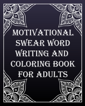 Paperback MOTIVATIONAL swear word writing and coloring book for adults: Creative Mandala pages/60 pages/8/10, Soft Cover, Matte Finish/Motivating Sweary Words Book