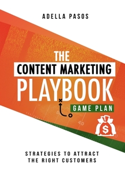 Paperback The Content Marketing Playbook - Strategies to Attract the Right Customers Book