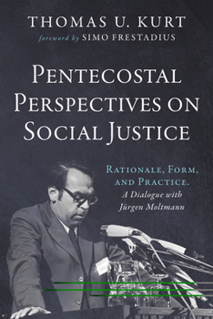 Hardcover Pentecostal Perspectives on Social Justice: Rationale, Form, and Practice. a Dialogue with Jürgen Moltmann Book