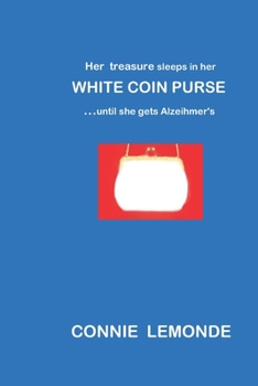 Paperback Her treasure sleeps in her WHITE COIN PURSE...until she gets Alzeihmer's Book