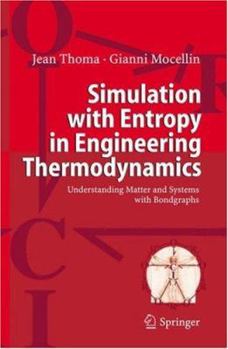 Hardcover Simulation with Entropy in Engineering Thermodynamics: Understanding Matter and Systems with Bondgraphs Book