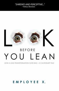 Paperback Look Before You Lean: How a Lean Transformation Goes Bad--A Cautionary Tale Book