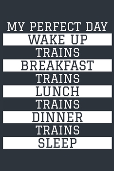 Trains Notebook 'My Perfect Day' - Funny Train Lover Gift - Trains Journal - Trains Diary: Medium College-Ruled Journey Diary, 110 page, Lined, 6x9 (15.2 x 22.9 cm)