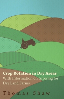 Paperback Crop Rotation in Dry Areas - With Information on Growing for Dry Land Farms Book