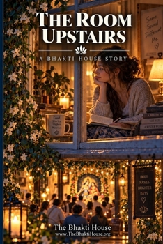 The Room Upstairs: A Bhakti House Story (The Bhakti House Stories)