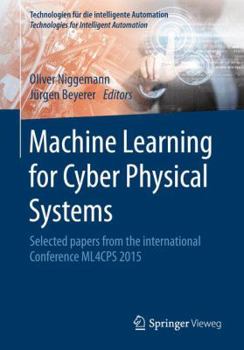 Paperback Machine Learning for Cyber Physical Systems: Selected Papers from the International Conference Ml4cps 2015 Book