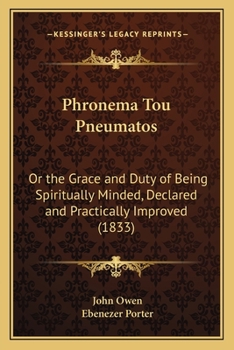 Paperback Phronema Tou Pneumatos: Or the Grace and Duty of Being Spiritually Minded, Declared and Practically Improved (1833) Book