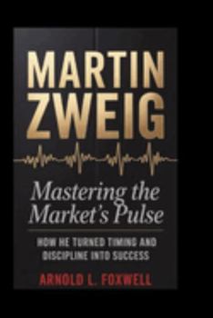 Martin Zweig: Mastering the Market’s Pulse: How He Turned Timing and Discipline into Success