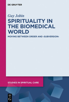Hardcover Spirituality in the Biomedical World: Moving Between Order and "Subversion" Book