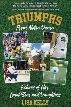 Paperback Triumphs From Notre Dame: Echoes of Her Loyal Sons and Daughters Book