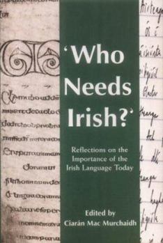 Paperback Who Needs Irish?: Reflections on the Importance of the Irish Language in Modern Ireland [Irish] Book