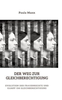 Hardcover Der Weg zur Gleichberechtigung: Evolution der Frauenrechte und Kampf um Gleichberechtigung [German] Book