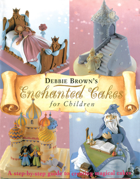 Hardcover Enchanted Cakes for Children: A Step-By-Step Guide to Creating Magical Cakes Book