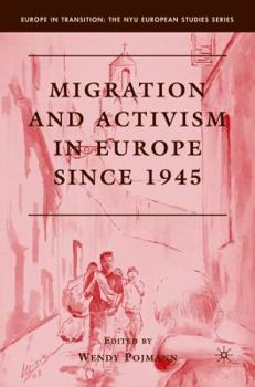 Migration and Activism in Europe Since 1945 - Book  of the Europe in Transition: The NYE European Studies Series