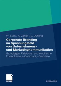 Paperback Corporate Branding Im Spannungsfeld Von Unternehmens- Und Marketingkommunikation: Grundlagen, Fallstudien Und Empirische Erkenntnisse in Commodity-Bra [German] Book