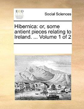 Paperback Hibernica: Or, Some Antient Pieces Relating to Ireland. ... Volume 1 of 2 Book