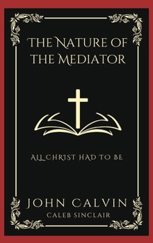 Hardcover The Nature of the Mediator: All Christ Had to Be (Grapevine Press) Book