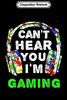 Composition Notebook: Can't Hear You I'M Gaming Gamers Headphones Game  Journal/Notebook Blank Lined Ruled 6x9 100 Pages