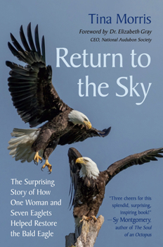 Hardcover Return to the Sky: The Surprising Story of How One Woman and Seven Eaglets Helped Restore the Bald Eagle Book