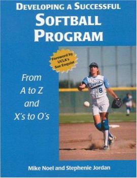 Paperback Developing a Successful Softball Program: From A to Z and X's to O's Book