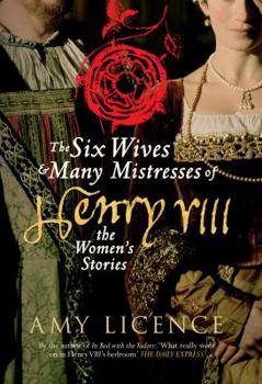 Hardcover The Six Wives & Many Mistresses of Henry VIII: The Women's Stories Book