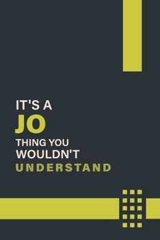 IT'S A JO THING YOU WOULDN'T UNDERSTAND: Lined Notebook / Journal Gift, 6x9, Soft Cover, 120 Pages, Glossy Finish