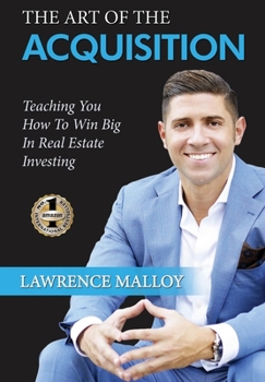 Hardcover The Art of the Acquisition: Teaching You How To Win Big In Real Estate Investing Book