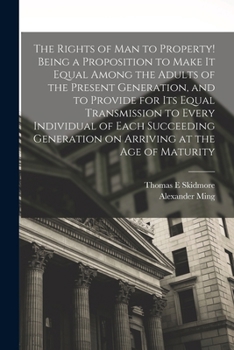 Paperback The Rights of man to Property! Being a Proposition to Make it Equal Among the Adults of the Present Generation, and to Provide for its Equal Transmiss Book