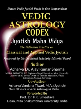 Vedic Astrology Codex Jyotish Maha Vidya: The Definitive Treatise on Classical and Applied Vedic Jyotish