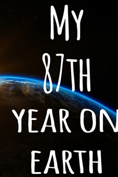 My 87th Year On Earth: The perfect birthday gift for the special person in your life - 365 page lined journal!