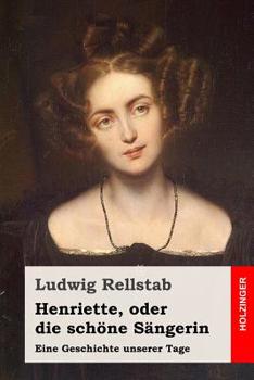Paperback Henriette, oder die sch?ne S?ngerin: Eine Geschichte unserer Tage [German] Book