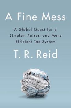 Hardcover A Fine Mess: A Global Quest for a Simpler, Fairer, and More Efficient Tax System Book