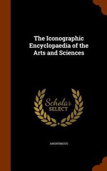 Hardcover The Iconographic Encyclopaedia of the Arts and Sciences Book