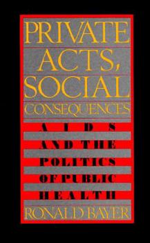 Hardcover Private Acts, Social Consequences: AIDS and the Politics of Public Health Book